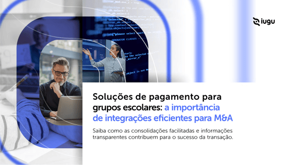 Soluções de pagamento para grupos escolares: a importância de integrações eficientes para M&amp;A