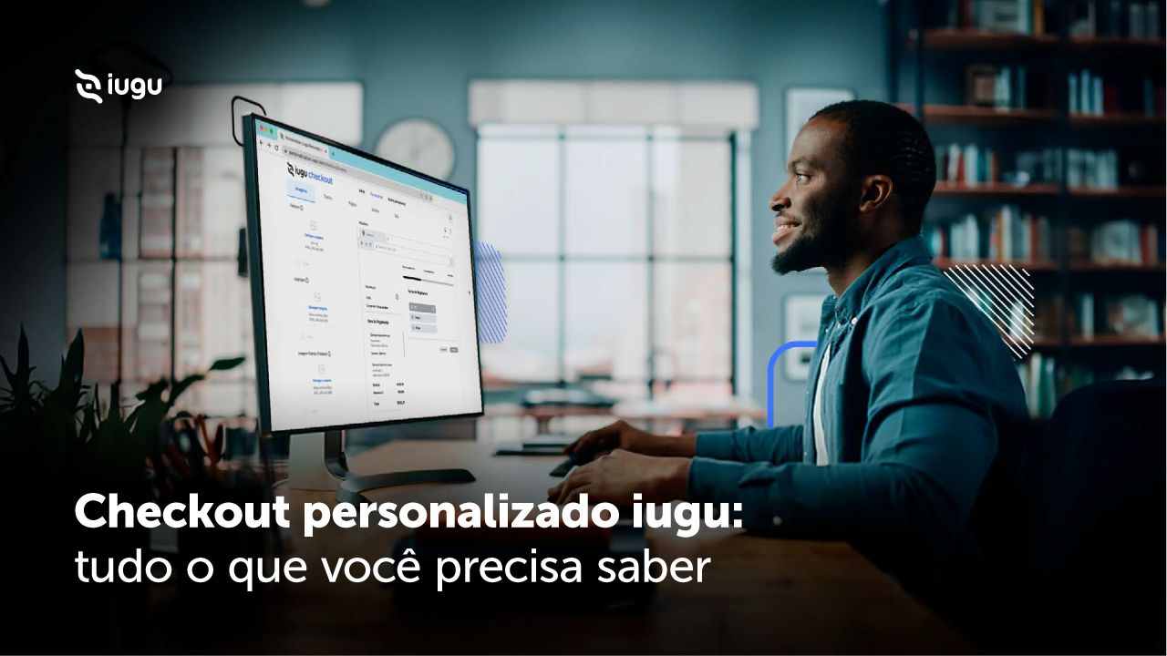 Guia do checkout personalizado iugu: tudo o que você precisa saber