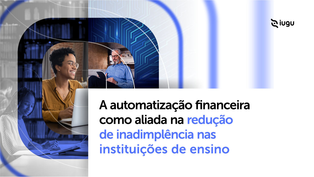 A automatização financeira como aliada na redução da inadimplência nas instituições de ensino