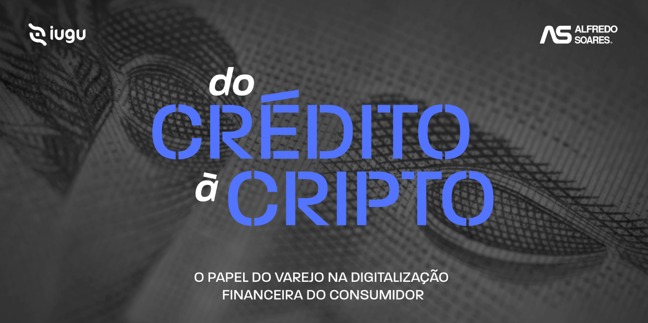 Do Crédito à Cripto: o papel do varejo na digitalização financeira do consumidor